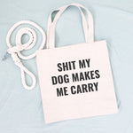 Shit My Dog Makes Me Carry Tote bag