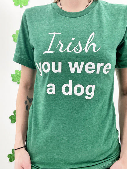 close up of the Irish you were a dog t-shirt